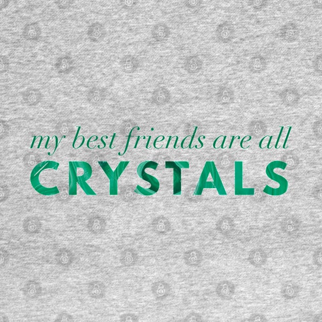 My Best Friends Are All Crystals - Malachite by Strong with Purpose